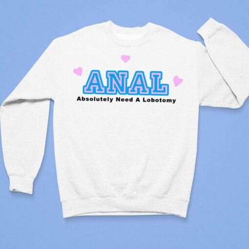 Anal Absolutely Need A Lobotomy Shirt $19.95 lele anal absolutely need a lobotomy 3 1