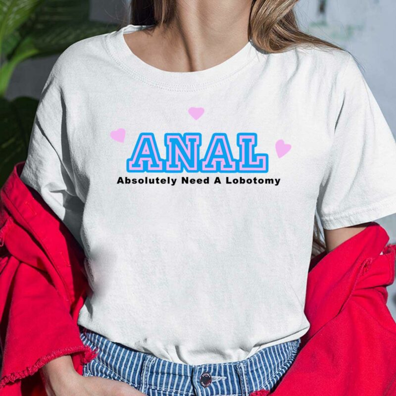 Anal Absolutely Need A Lobotomy Ladies Shirt