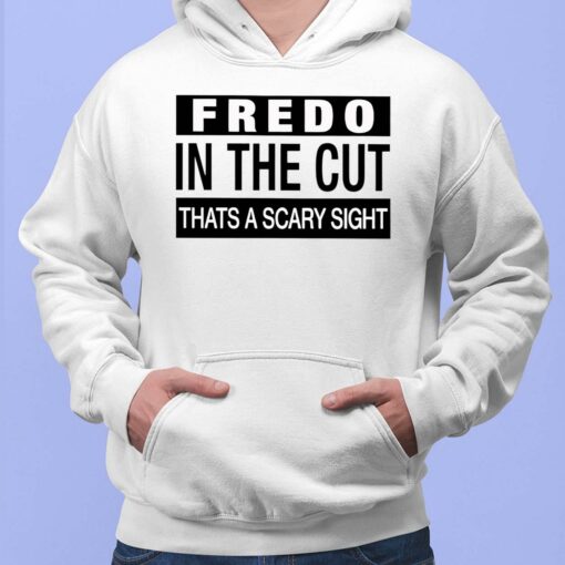 Fredo In The Cut Thats A Scary Sight Hoodie