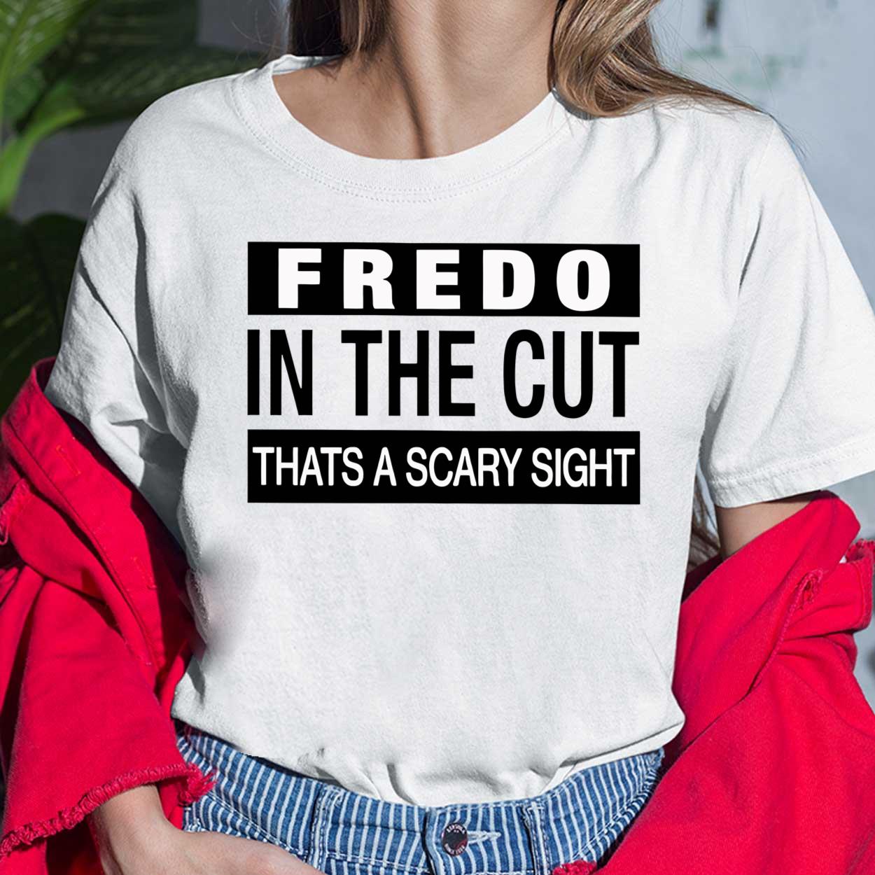 Fredo In The Cut Thats A Scary Sight Shirt Lelemoon 