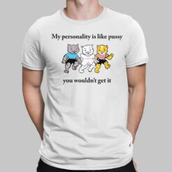 Cats My Personality Is Like Pussy You Wouldn't Get It Shirt