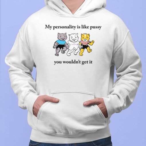 Cats My Personality Is Like Pussy You Wouldn't Get It Hoodie