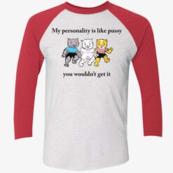 Cats My Personality Is Like Pussy You Wouldn't Get It Shirt $19.95