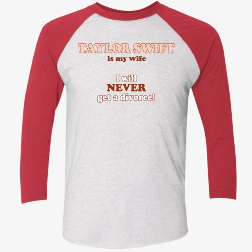 Taylor Swift Is My Wife I Will Never Get A Divorce Shirt $19.95 lele taylor swift is my wife shirt 9 1 1