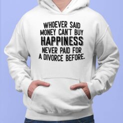 Whoever Said Money Can't Buy Happiness Never Paid Shirt $19.95