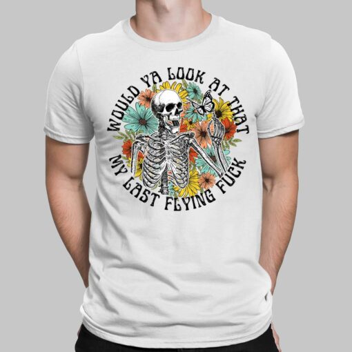 Skeleton Would Ya Look At That My Last Flying F*Ck Shirt