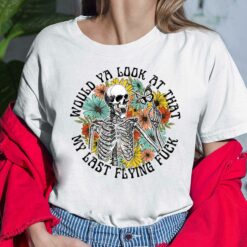 Skeleton Would Ya Look At That My Last Flying F*Ck Ladies Shirt