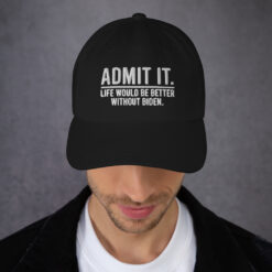 Admit It Life Would Be Better Without Biden Hat