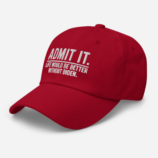 Admit It Life Would Be Better Without Biden Hat