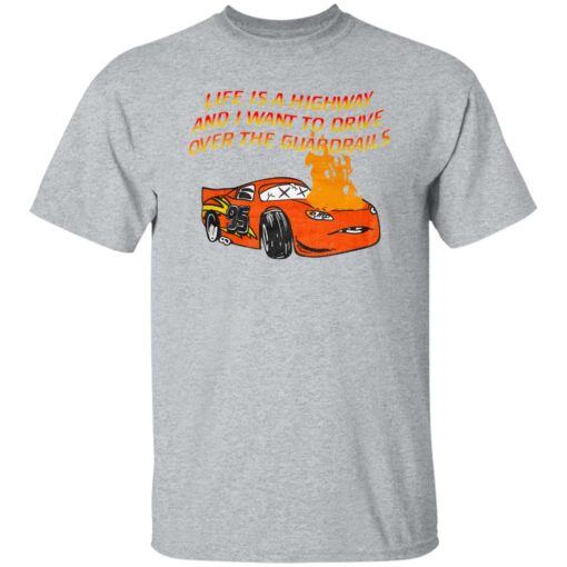 Car Life Is A Highway And I Want To Drive Over The Guardrails Shirt $19.95