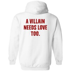 A Villain Needs Love Too Shirt $19.95