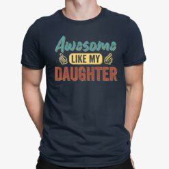 Awesome Like My Daughter Shirt