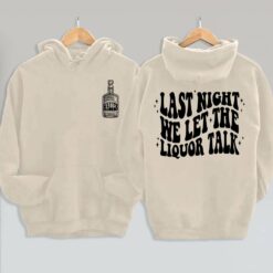Last Night We Let The Liquor Talk Hoodie
