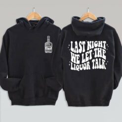 Last Night We Let The Liquor Talk Hoodie
