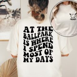 At The Ballpark Is Where I Spend Most Of My Days Shirt