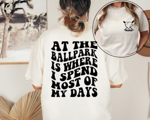 At The Ballpark Is Where I Spend Most Of My Days Shirt