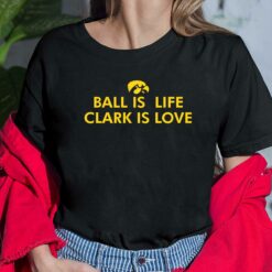 Ball Is Life Caitlin Clark Is Love Shirt