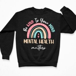Be Kind To Your Mind Mental Health Matters Shirt $19.95 Be Kind To Your Mind Mental Health Matters Shirt 3 Black