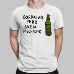 Borracho Pero Buen Muchacho Shirt, Hoodie, Sweatshirt, Women Tee