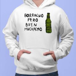Borracho Pero Buen Muchacho Shirt, Hoodie, Sweatshirt, Women Tee