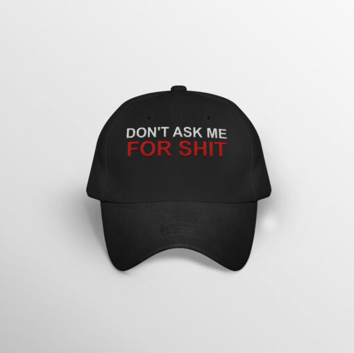 Don’t Ask Me For Shit Embroidery Hat $27.95
