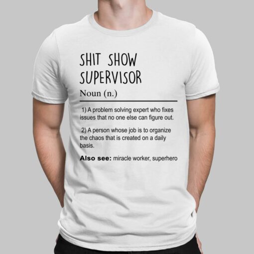 Sh*t Show Supervisor A Problem Solving Expert Who Fixes Issues That No One Else Can Figure Out A Person Whose Job Is To Organize The Chaos That Is Created On A Daily Basis Also See Miracle Worker Superhero Shirt