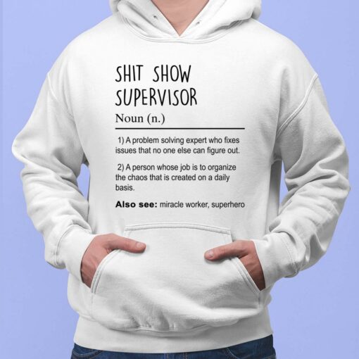 Sh*t Show Supervisor A Problem Solving Expert Who Fixes Issues That No One Else Can Figure Out A Person Whose Job Is To Organize The Chaos That Is Created On A Daily Basis Also See Miracle Worker Superhero Hoodie