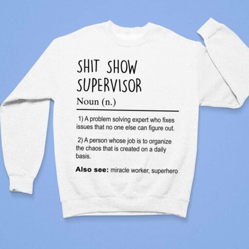 Sh*t Show Supervisor A Problem Solving Expert Who Fixes Issues Shirt $19.95