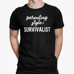 Parenting Style Survivalist Shirt, Hoodie, Sweatshirt, Ladies Tee