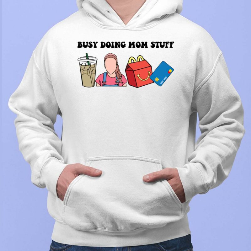 Busy Doing Mom Stuff Shirt Busy Doing Mom Stuff Hoodie