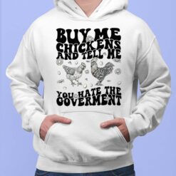 Buy Me Chickens And Tell Me You Hate The Government Hoodie