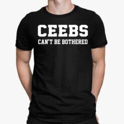 Ceebs Can't Be Bothered Shirt