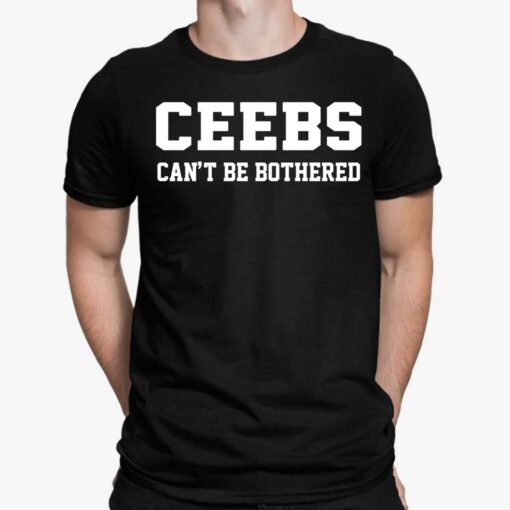 Ceebs Can't Be Bothered Shirt