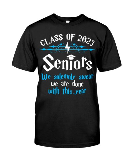 Class Of 2023 Seniors We Solemnly Swear We Are Done With This Year Shirt