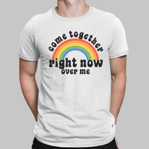 Come Together Right Now Over Me Shirt, Hoodie, Sweatshirt, Ladies Tee