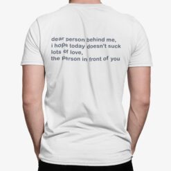 Dear Person Behind Me I Hope Today Doesn't Suck Lots Of Love The Person In Front Of You Shirt, Hoodie, Sweatshirt, Women Tee