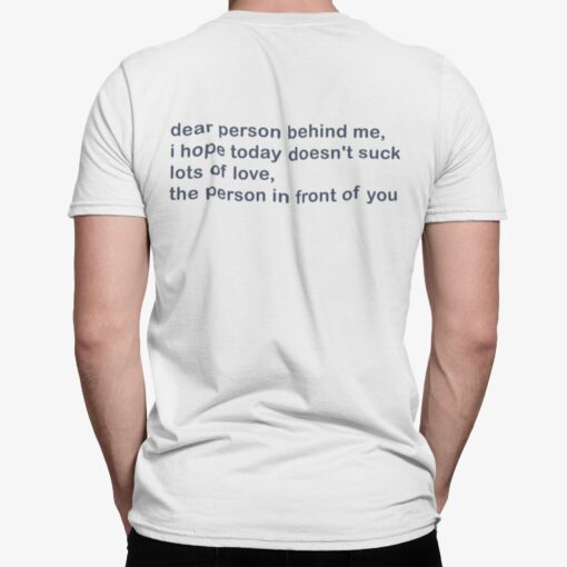 Dear Person Behind Me I Hope Today Doesn't Suck Lots Of Love The Person In Front Of You Shirt, Hoodie, Sweatshirt, Women Tee