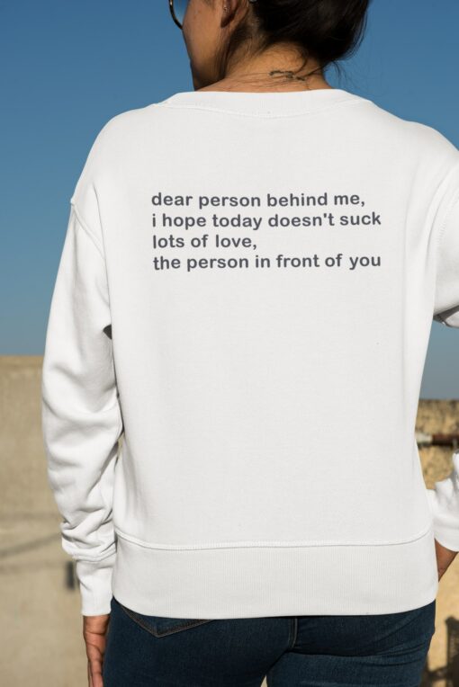 Dear Person Behind Me I Hope Today Doesn't Suck Lots Of Love The Person In Front Of You Shirt, Hoodie, Sweatshirt, Women Tee