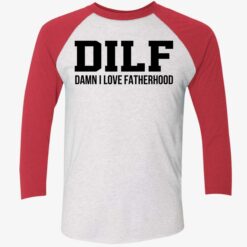 Dilf Damn I Love Fatherhood Shirt, Hoodie, Sweatshirt, Ladies Tee $19.95 Dilf Damn I Love Fatherhood Shirt 9 1