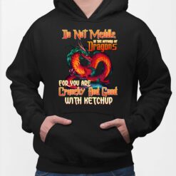 Do Not Meddle In The Affairs Of Dragons For You Are Crunchy And Good With Ketchup Hoodie