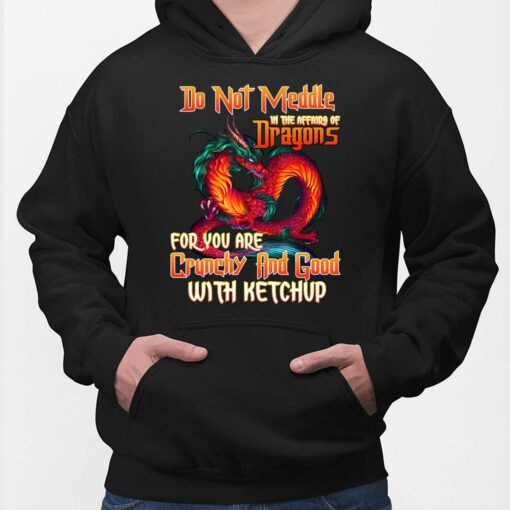 Do Not Meddle In The Affairs Of Dragons For You Are Crunchy And Good With Ketchup Hoodie