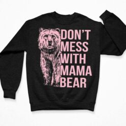 Don't Mess With Mama Bear Shirt, Hoodie, Sweatshirt, Women Tee $19.95