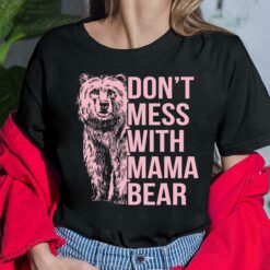 Don't Mess With Mama Bear Shirt, Hoodie, Sweatshirt, Women Tee