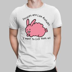 Excuses Are Like A**holes I Want To Lick Them All Shirt, Hoodie, Sweatshirt, Women Tee