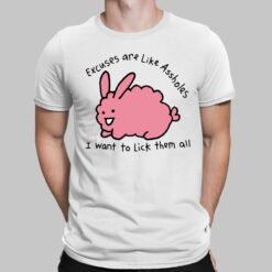 Excuses Are Like A**holes I Want To Lick Them All Shirt, Hoodie, Sweatshirt, Women Tee