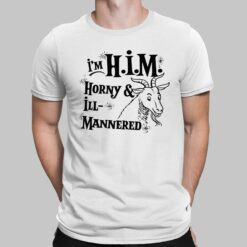 I’m Him Horny And ILL Mannered Shirt, Hoodie, Sweatshirt, Women Tee