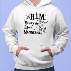 I’m Him Horny And ILL Mannered Shirt, Hoodie, Sweatshirt, Women Tee