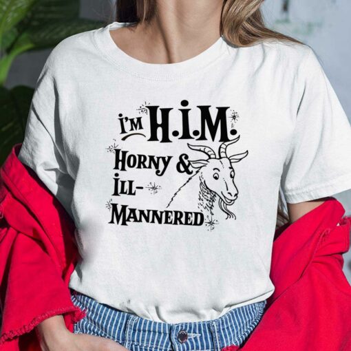 I’m Him Horny And ILL Mannered Shirt, Hoodie, Sweatshirt, Women Tee