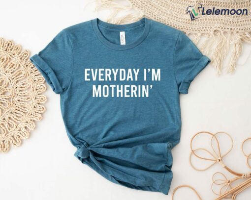 Everyday I'm Motherin Shirt