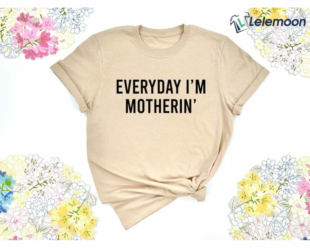 Everyday I'm Motherin Shirt Everyday I'm Motherin Shirt